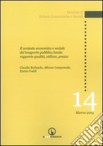 Il contesto economico e sociale del trasporto pubblico locale: rapporto qualità, utilizzo, prezzo libro di Burlando Claudia; Camporeale Alfonso; Ivaldi Enrico