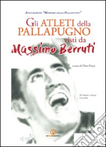 Gli Atleti della pallapugno visti da Massimo Berruti libro di Piana N. (cur.)