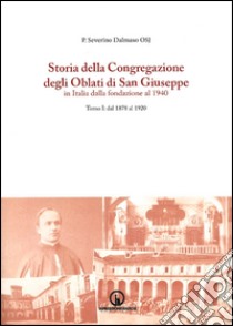 Storia della Congregazione degli Oblati di San Giuseppe in Italia dalla fondazione al 1940. Vol. 1 libro di Dalmaso Severino