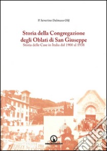 Storia della Congregazione degli Oblati di San Giuseppe. Storia delle case in Italia dal 1900 al 1940. Vol. 2 libro di Dalmaso Severino