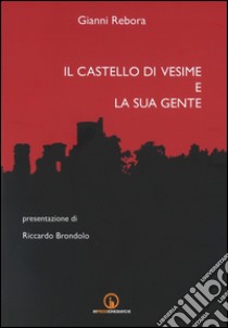 Il castello di Vesime e la sua gente libro di Rebora Gianni