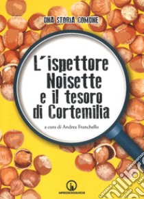 L'ispettore Noisette e il tesoro di Cortemilia. Una storia comune libro di Franchello A. (cur.)