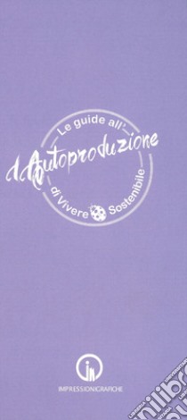 Le guide all'autoproduzione di vivere sostenibile. La cura del corpo e della mente libro di Barisotti Daniela; Rossini Stefania; Canta Barbara