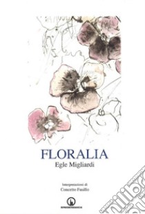 Floralia libro di Migliardi Egle