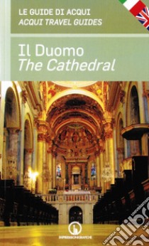 Il duomo. Le guide di Acqui-The cathedral. Acqui travel guides. Ediz. bilingue libro di Prosperi Carlo