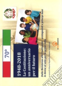 1948-2018. La Costituzione: un anniversario per il futuro. Dalla Resistenza alla Costituente. Protagonisti e principi base. Le donne al voto per la prima volta libro di Rapetti V. (cur.); Stroppiana M. (cur.)