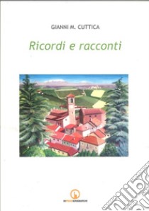 Ricordi e racconti libro di Cuttica Gianni Michele