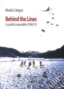 Behind the lines. La partita impossibile (1990-91) libro di Calegari Manlio