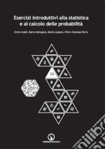 Esercizi introduttivi alla statistica e al calcolo delle probabilità libro di Ivaldi Enrico; Santagata Marta; Legnaro Danilo