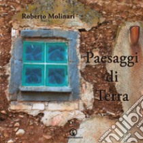 Paesaggi di Terra libro di Molinari Roberto