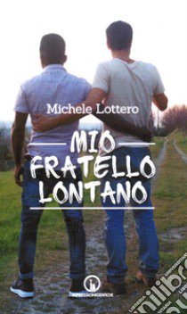 Mio fratello lontano libro di Lottero Michele