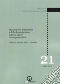 Sul problema di Bernoulli e della determinazione del vero valore di una probabilità libro di Landro Alberto H.; Gonzàles Mirta L.