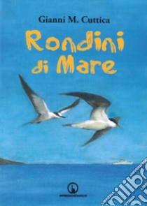 Rondini di mare. Romanzo d'amore e d'avventura libro di Cuttica Gianni Michele