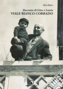 Viale Bianco Corrado. Racconto di Gino e Luisin libro di Risso Gino