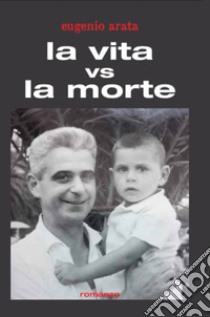 La vita vs la morte libro di Arata Eugenio