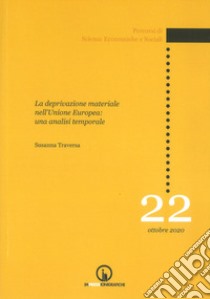 La deprivazione materiale nell'Unione Europea: una analisi temporale libro di Traversa Susanna