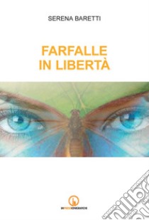 Farfalle in libertà libro di Baretti Serena