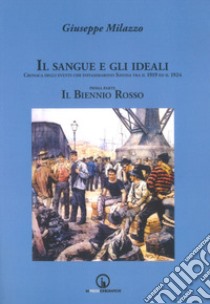 Il sangue e gli ideali. Cronaca degli eventi che infiammarono Savona tra il 1919 ed il 1924 libro di Milazzo Giuseppe