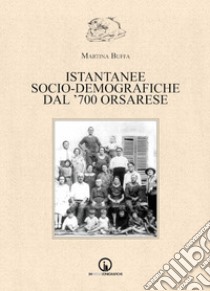 Istantanee socio-demografiche dal '700 orsarese libro di Buffa Martina