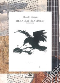 Like a leaf in a storm. Illustrated songs. Ediz. illustrata. Con link per ascoltare e scaricare i brani libro di Milanese Marcello