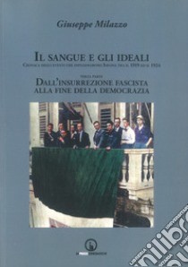 Il sangue e gli ideali. Cronaca degli eventi che infiammarono Savona tra il 1919 ed il 1924. Vol. 3: Dall'insurrezione fascista alla democrazia libro di Milazzo Giuseppe