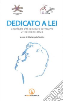 Dedicato a lei. Antologia del concorso letterario 2ª edizione 2022 libro di Tardito M. (cur.)