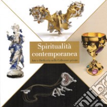 Spiritualità contemporanea. Arte e oreficeria nelle collezioni private libro di Lenti L. (cur.); Tacchella R. (cur.)