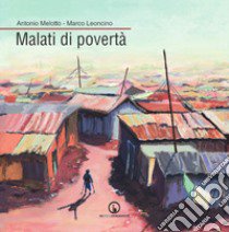 Malati di povertà libro di Melotto Antonio; Leoncino Marco