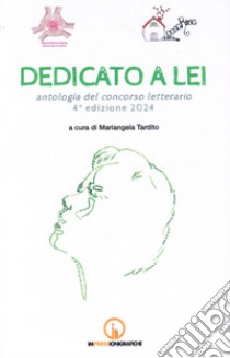 Dedicato a lei. Antologia del concorso letterario 4° edizione 2024 libro di Tardito M. (cur.)