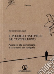 Il pensiero sistemico e/è cooperativo. Approcci alla complessità e strumenti per navigarla libro di Scolozzi Rocco