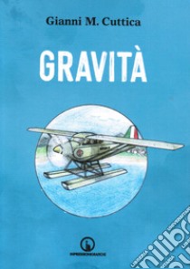 Gravità libro di Cuttica Gianni