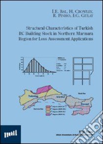 Structural characteristics of turkish RC building stock in nortern Marmara region for loss assessment applications libro di Engin Bal Ihsan; Crowley Helen; Pinho Rui