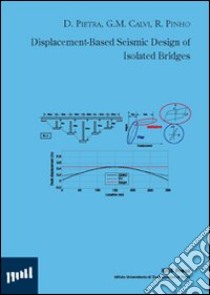 Displacement-based seismic design of isolated bridges libro di Pietra Dario; Calvi G. Michele; Pinho Rui