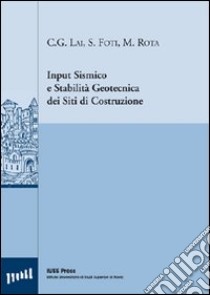 Input sismico e stabilità geotecnica dei siti di costruzione libro di Foti Sebastiano; Lai Carlo; Rota Maria