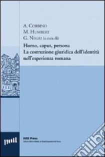 Homo, caput, persona. La costruzione giuridica dell'identità nell'esperienza romana libro