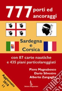777 porti ed ancoraggi. Sardegna e Corsica. Ediz. illustrata libro di Magnabosco Piero - Silvestro Dario - Zangaglia Alberto