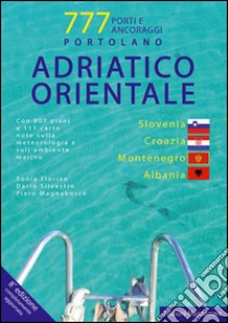 Eastern Adriatic: Slovenia, Croatia, Montenegro, Albania. 777 harbours & anchorages libro di Magnabosco Piero; Florian Sonia; Silvestro Dario