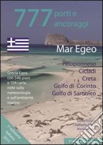 777 porti e ancoraggi. Mar Egeo: Peloponneso, Cicladi, Creta, Golfo di Corinto, Golfo di Saronico libro di Floria S.; Merli R.; Puppo M.