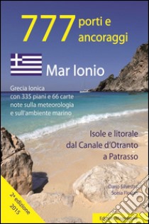 777 porti e ancoraggi. Mar Ionio: isole e litorale dal canale d'Otranto a Patrasso libro di Silvestro Dario; Florian Sonia