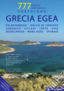 Grecia Egea. Portolano. 777 porti e ancoraggi libro di Florian Sonia; Merli Raffaello