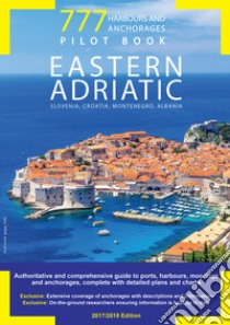 777 harbours and anchorages. Eastern Adriatic. Slovenia, Croatia, Montenegro, Albania. Pilot Book libro di Sbrizzi Marco