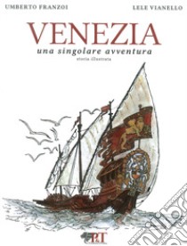 Venezia. Una singolare avventura. Ediz. illustrata libro di Franzoi Umberto; Vianello Lele