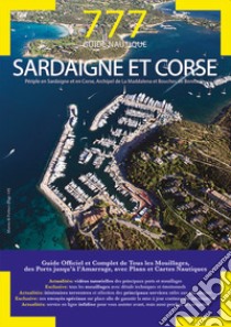 777 guide nautique. Sardaigne et Corse. Périple en Sardaigne et en Corse, Archipel de La Maddalena et Bouches de Bonifacio libro di Silvestro Dario; Sbrizzi Marco; Magnabosco Piero