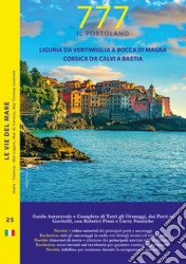 777 Liguria da Ventimiglia a Bocca di Magra. Corsica da Calvia a Bastia libro di Silvestro Dario; Sbrizzi Marco; Magnabosco Piero