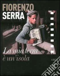 Fiorenzo Serra. La mia terra è un'isola. Con 8 DVD libro