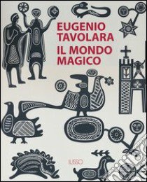Eugenio Tavolara. Il mondo magico libro di Altea G. (cur.); Camarda A. (cur.)