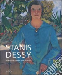 Stanis Dessy. Maestro del colore e delle tecniche. Ediz. illustrata libro di Virdis Limentani Caterina