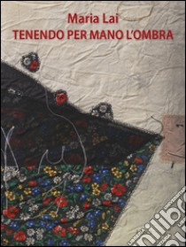 Tenendo per mano l'ombra libro di Lai Maria; Zaru Francesca