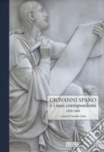 Giovanni Spano e i suoi corrispondenti. Vol. 3: 1856-1860 libro di Spano Giovanni; Carta L. (cur.)
