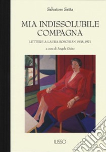 Mia indissolubile compagna. Lettere a Laura Boschian 1938-1971 libro di Satta Salvatore; Guiso A. (cur.)